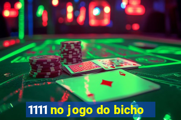 1111 no jogo do bicho